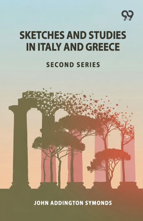 Kniha Sketches And Studies In Italy And Greece John Addington Symonds