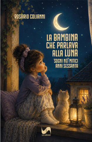 Libro bambina che parlava alla luna. Sogni nei mitici anni Sessanta Rosario Colianni
