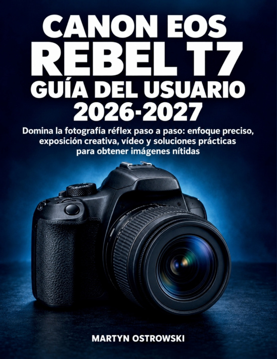Boek Canon EOS Rebel T7 Guía del Usuario 2026-2027 Martyn Ostrowski