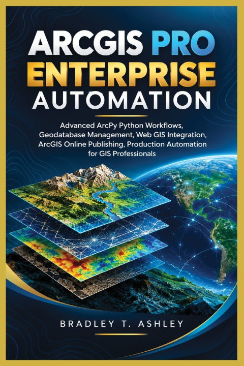 Βιβλίο ArcGIS Pro Enterprise Automation Bradley T. Ashley