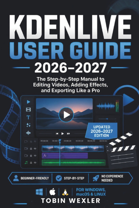 Kniha KDENLIVE USER GUIDE 2026-2027 Tobin Wexler