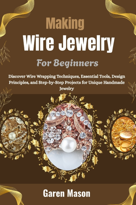 Kniha Making Wire Jewelry For Beginners Garen Mason