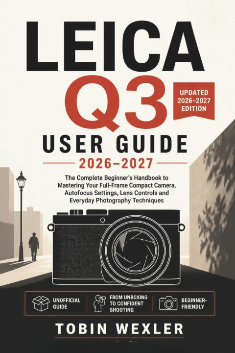 Kniha LEICA Q3 USER GUIDE 2026-2027 Tobin Wexler
