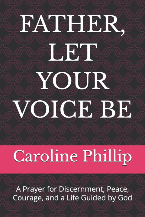 Knjiga FATHER, LET YOUR VOICE BE Caroline Phillip