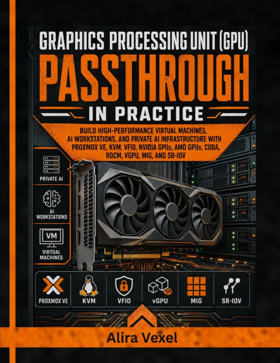 Carte Graphics Processing Unit (GPU) Passthrough in Practice Alira Vexel