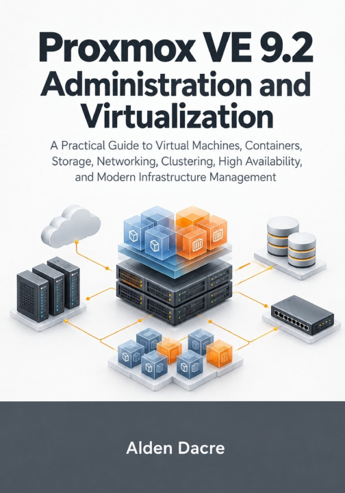 Kniha Proxmox VE 9.2 Administration and Virtualization Alden Dacre