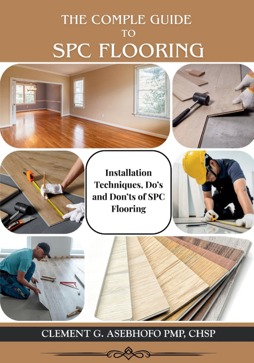 Knjiga THE COMPLETE GUIDE TO SPC FLOORING CLEMENT G ASEBHOFO PMP CHSP