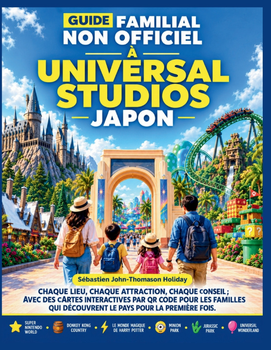 Knjiga GUIDE FAMILIAL NON OFFICIEL À UNIVERSAL STUDIOS JAPON Sabastian John-Thomason Holiday