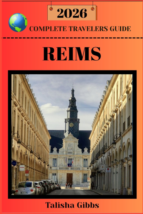 Kniha REIMS COMPLETE TRAVELERS GUIDE 2026 Talisha Gibbs