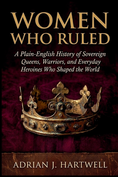 Boek Women Who Ruled Adrian J. Hartwell