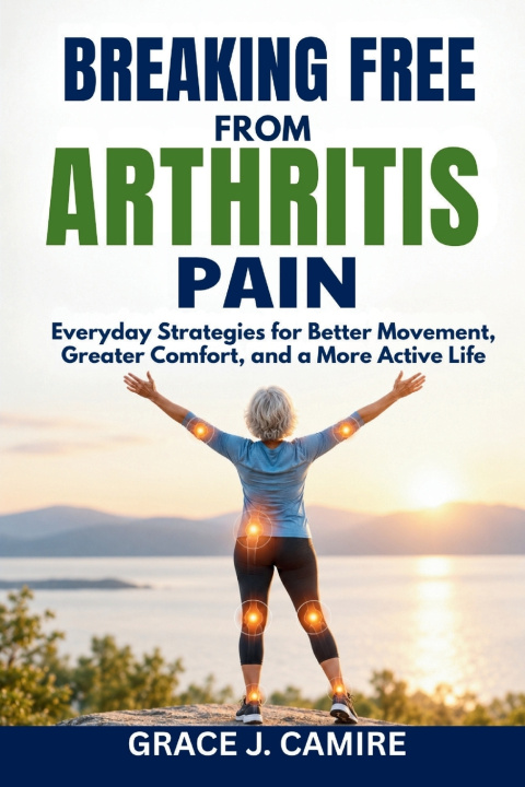 Książka Breaking Free From Arthritis Pain Grace J. Camire