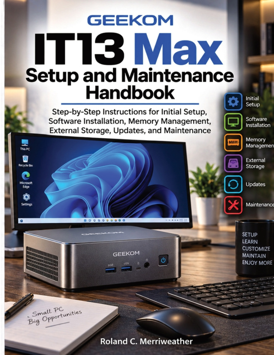 Livro GEEKOM IT13 Max Setup and Maintenance Handbook Roland C. Merriweather