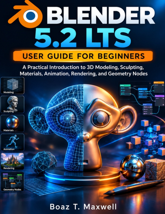 Knjiga Blender 5.2 LTS User Guide for Beginners Boaz T. Maxwell