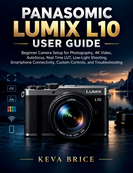 Knjiga PANASOMIC LUMIX L10 USER GUIDE Keva Brice