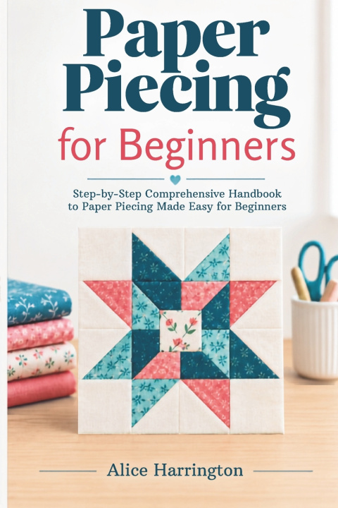 Knjiga Paper Piecing for Beginners Alice Harrington
