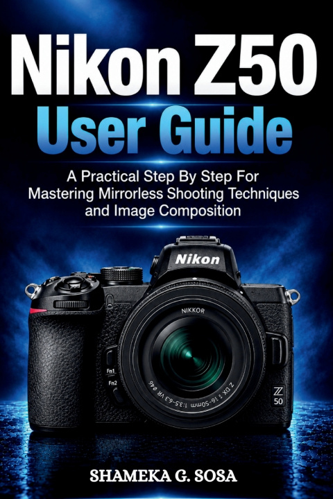 Kniha NIKON Z50 USER GUIDE SHAMEKA G. SOSA