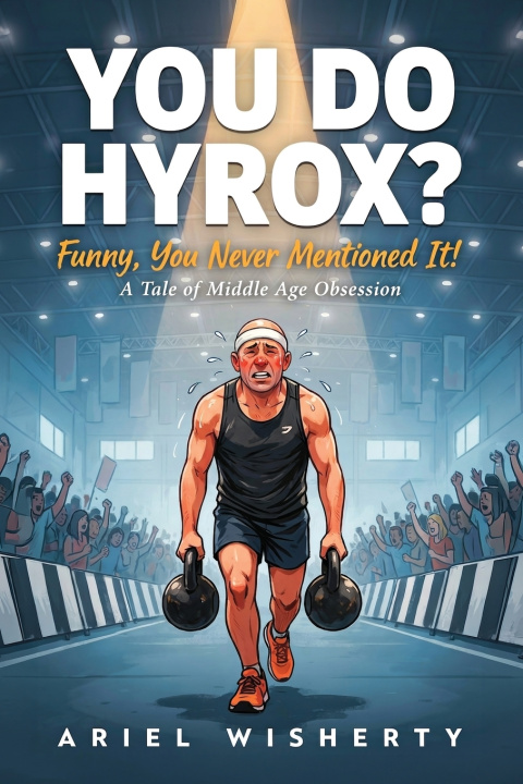 Knjiga You Do Hyrox? Funny, You Never Mentioned It! Ariel Wisherty