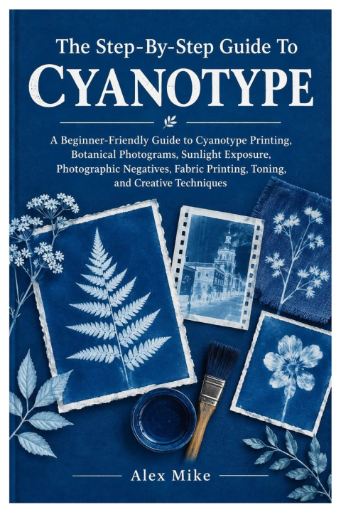 Książka The Step-By-Step Guide To Cyanotype Alex Mike