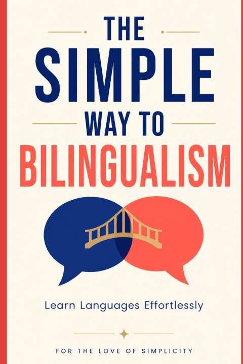 Knjiga The Simple Way to Bilingualism For the Love of Simplicity