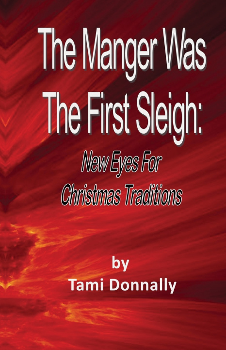 Kniha The Manger Was The First Sleigh Dr. Tami Donnally