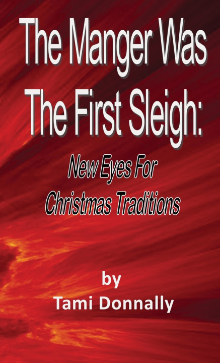 Libro The Manger Was The First Sleigh Dr. Tami Donnally