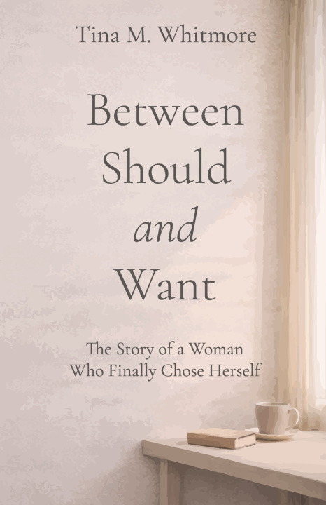 Książka Between Should and Want Tina M. Whitmore