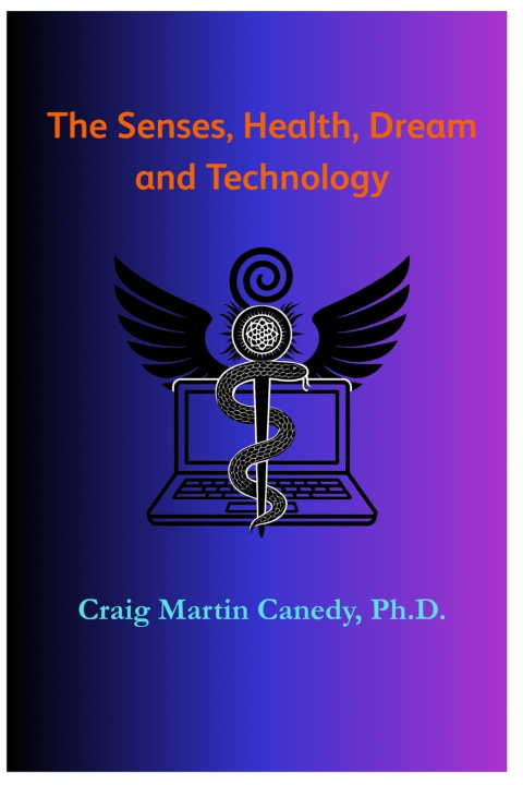 Boek The Senses, Health, Dream and Technology Craig Martin Canedy Ph.D.
