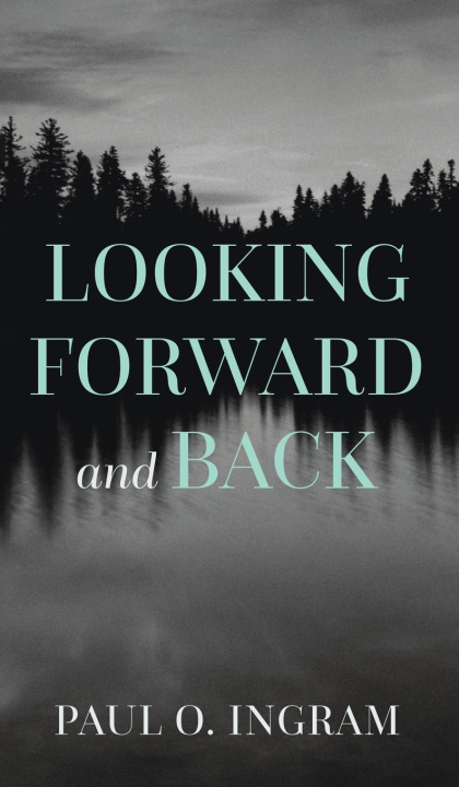 Libro Looking Forward and Back Paul O. Ingram