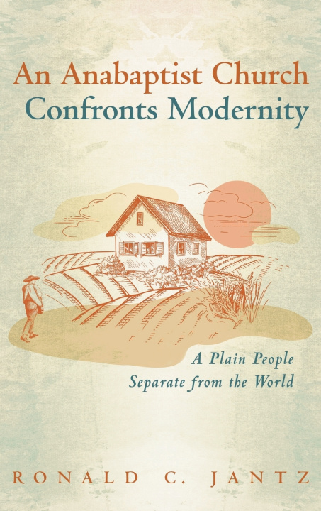 Buch An Anabaptist Church Confronts Modernity Ronald C. Jantz