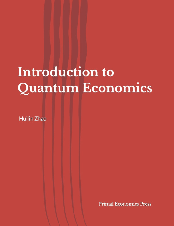 Kniha Introduction to Quantum Economics Huilin Zhao