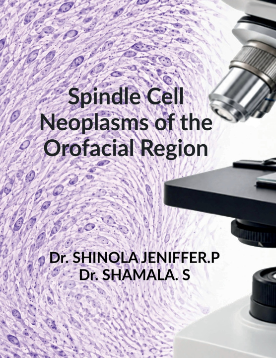 Buch Spindle Cell Neoplasms of the Orofacial Region Dr. SHINOLA JENIFFER P