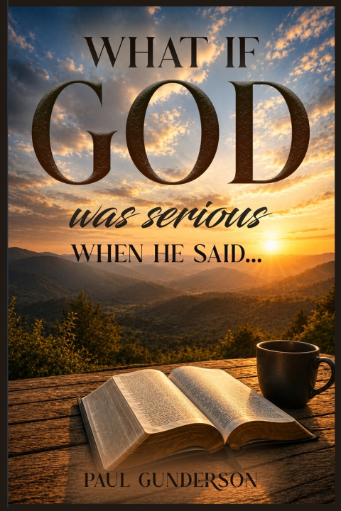 Kniha WHAT IF GOD WAS SERIOUS WHEN HE SAID... Paul Gunderson