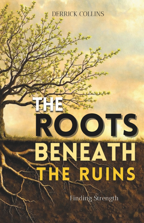 Książka The Roots Beneath the Ruins Derrick Collins