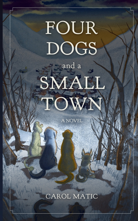 Książka Four Dogs and a Small Town Carol Matic