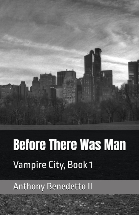 Knjiga Before There Was Man - Vampire City, Book 1 Anthony Benedetto II