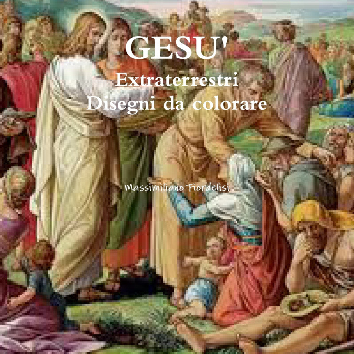 Book GESU' Extraterrestri Disegni da colorare Massimiliano Fiordelisi