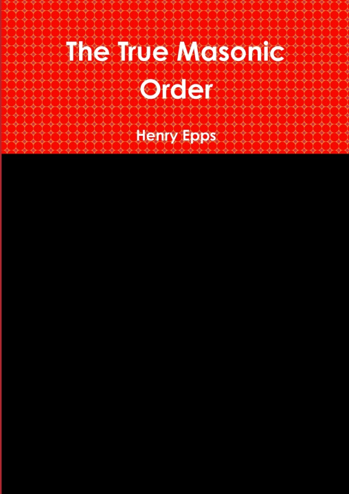 Libro The True Masonic Order Henry Epps