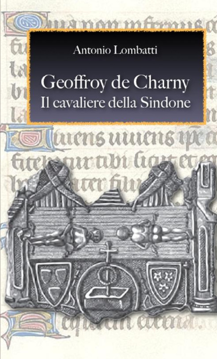 Knjiga Geoffroy de Charny. Il cavaliere della Sindone Antonio Lombatti