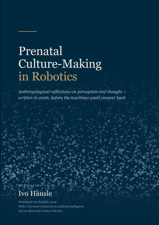 Boek Prenatal Culture-Making in Robotics Ivo Häusle