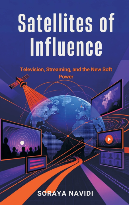 Książka Satellites of Influence Soraya Navidi