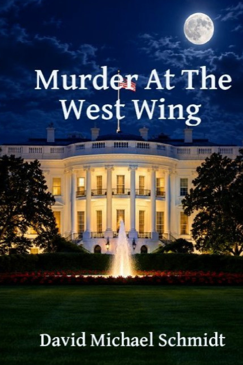 Kniha Murder Inside The West Wing David Michael Schmidt