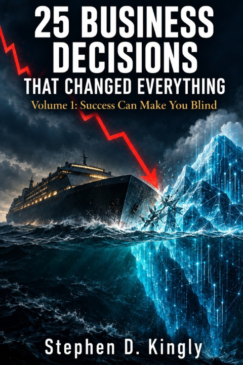Kniha 25 Business Decisions That Changed Everything Stephen D. Kingly