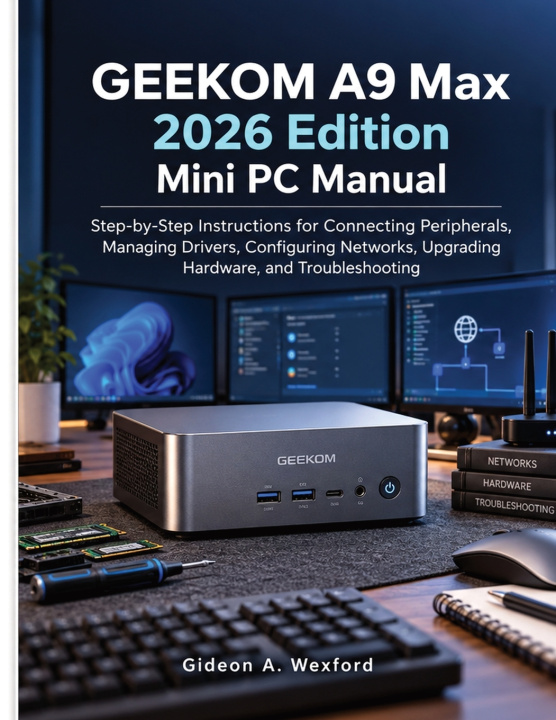 Knjiga GEEKOM A9 Max 2026 Edition Mini PC Manual Gideon A. Wexford