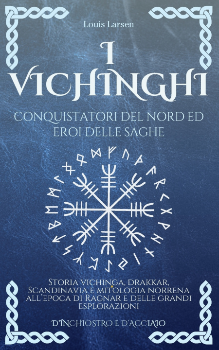 Kniha I Vichinghi, Conquistatori del Nord ed Eroi delle Saghe Louis Larsen