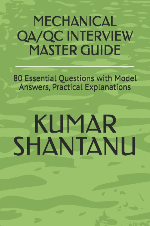 Kniha MECHANICAL QA/QC INTERVIEW MASTER GUIDE KUMAR SHANTANU