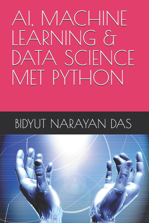 Livro AI, MACHINE LEARNING & DATA SCIENCE MET PYTHON BIDYUT NARAYAN DAS