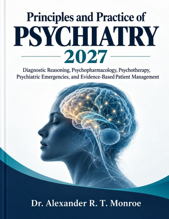 Kniha Principles and Practice of Psychiatry 2027 Dr. Alexander R. T. Monroe