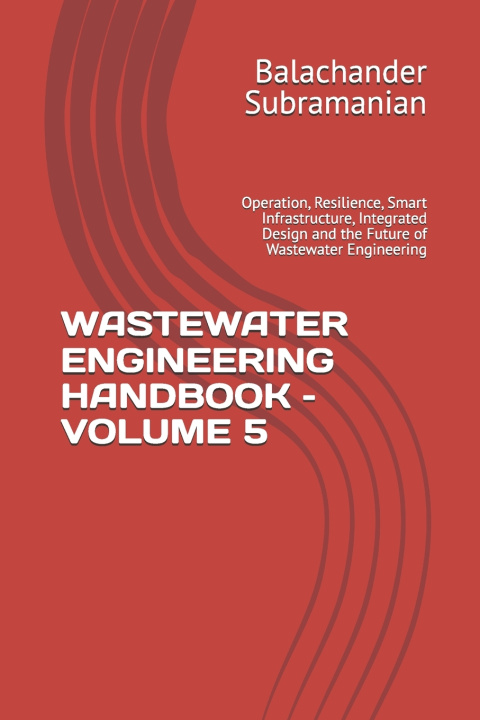 Knjiga WASTEWATER ENGINEERING HANDBOOK - VOLUME 5 Balachander Subramanian