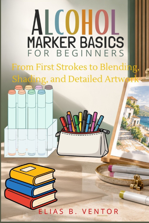 Książka Alcohol Marker Basics for Beginners Elias B. Ventor