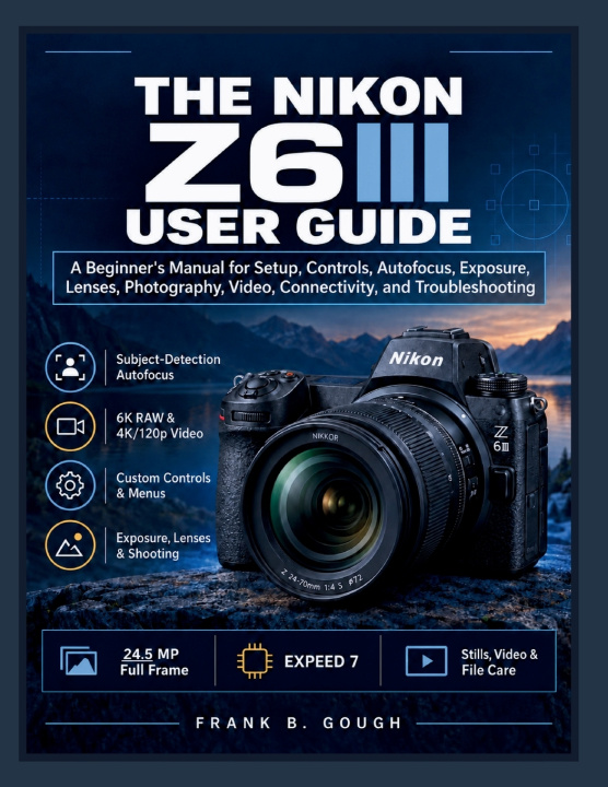 Libro The Nikon Z6III User Guide FRANK B. GOUGH